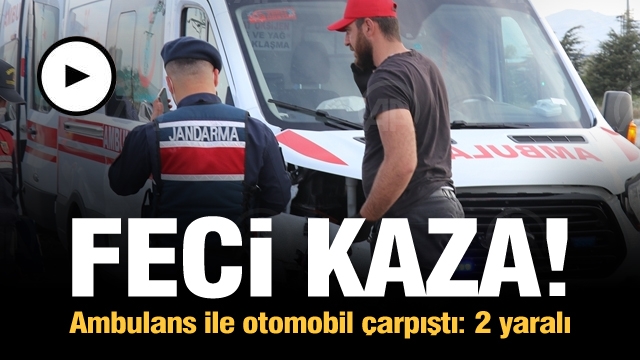 Isparta'da ambulans ile otomobil çarpıştı: 2 yaralı