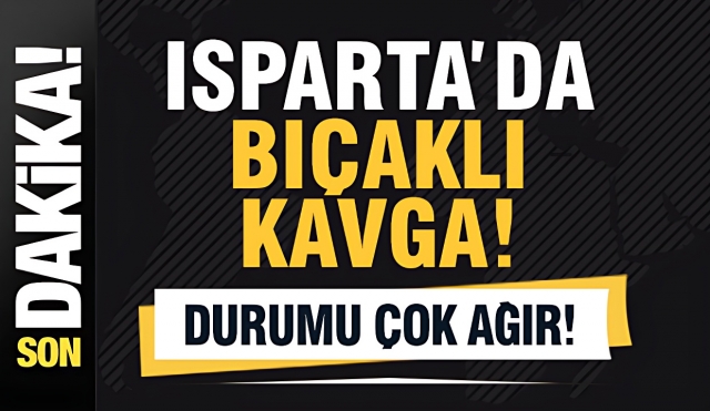 Isparta'da Bıcaklı Kavga: Durumu Ağır!