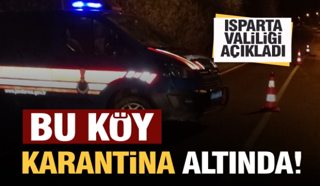 Isparta'da bir köy daha karantinaya alındı