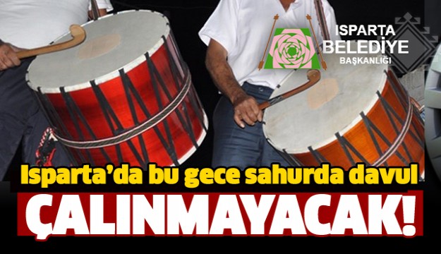 ISPARTA'DA  BU GECE RAMAZAN DAVULLARI ÇALMAYACAK!