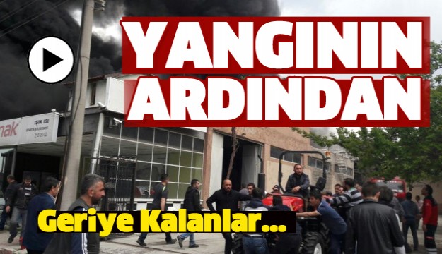 ISPARTA'DA ÇIKAN FABRİKA YANGININDAN GERİYE KALANLAR