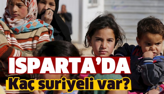 ISPARTA'DA KAÇ SURİYELİ VAR?