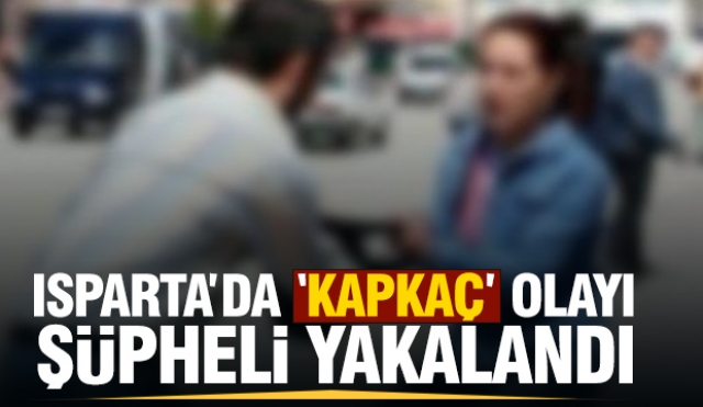 Isparta'da “KAPKAÇ” olayı