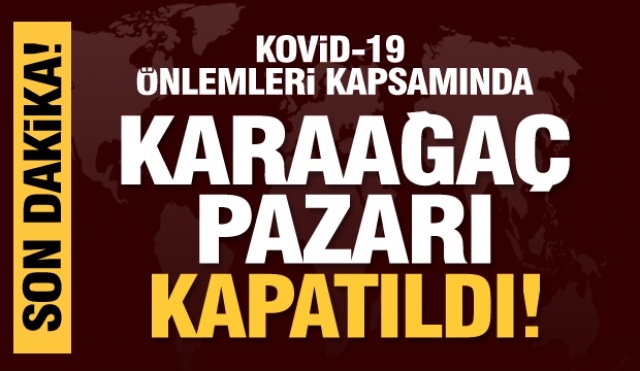 Isparta'da karaağaç pazarı kapatıldı