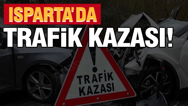 Isparta'da Korkunç Trafik Kazası!