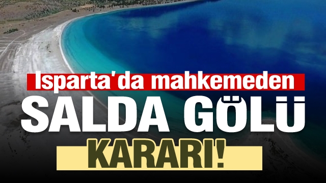 Isparta'da mahkemeden 'Salda Gölü' kararı