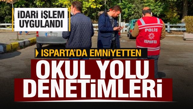 Isparta'da Okul Yolu “EMNİYETTE” denetimleri