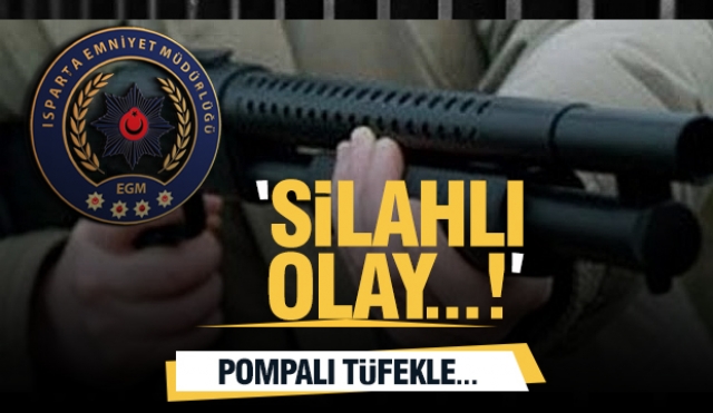 Isparta'da silahlı olay...!