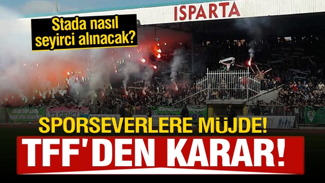 Isparta'da sporseverlere müjde! TFF'den seyirci kararı...