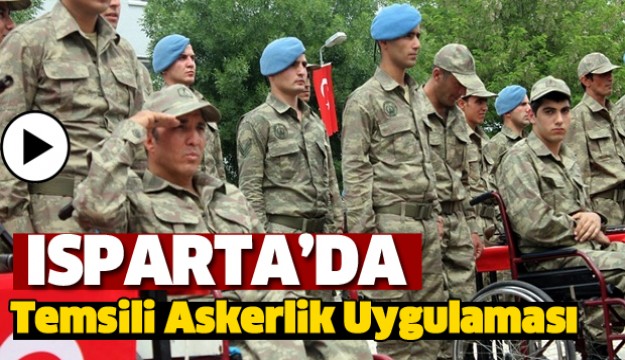 ISPARTA'DA TEMSİLİ ASKERLİK UYGULAMASI