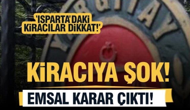 Isparta'daki Kiracılara Uyarı! Emsal Karar!