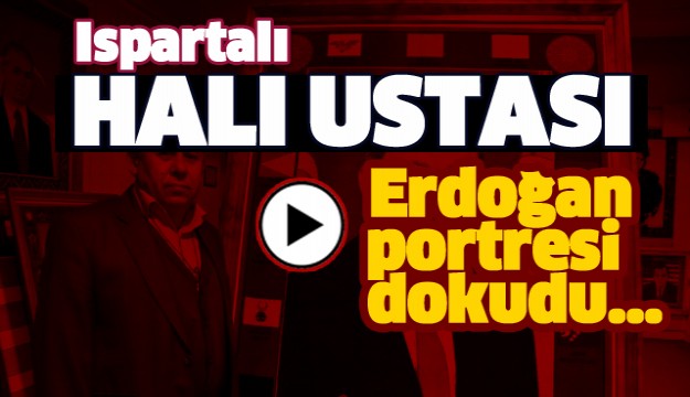 ISPARTALI HALI USTASI ERDOĞAN PORTRESİ DOKUDU