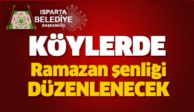 ISPARTA'NIN KÖYLERİNDE RAMAZAN ŞENLİĞİ OLACAK