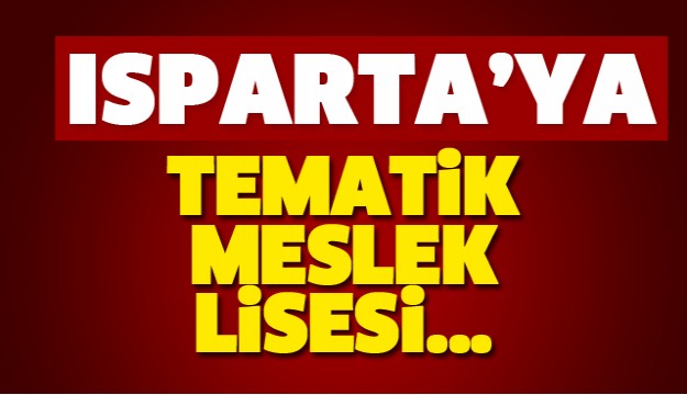 Isparta'ya Tematik Meslek Lisesi