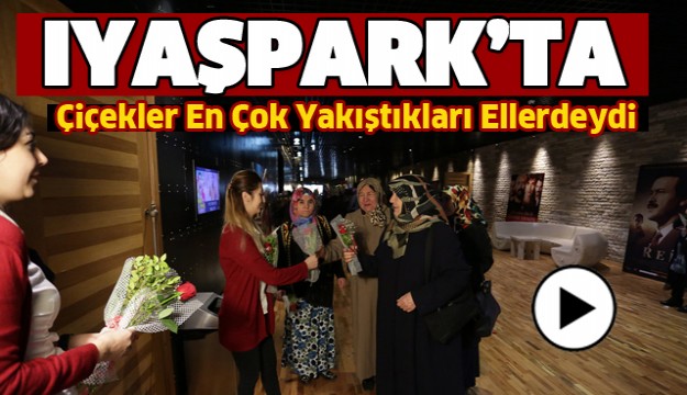 Iyaşpark’ta Çiçekler En Çok Yakıştıkları Ellerdeydi