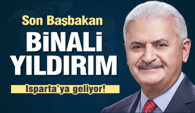 İzmir Milletvekili Son Başbakan Binali Yıldırım Isparta'ya Geliyor