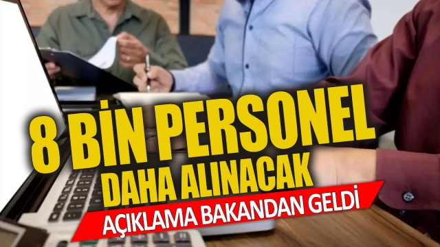 Kamuda Çalışacak 8 Bin Personel Alınacak - Açıklama Bakan'dan Geldi