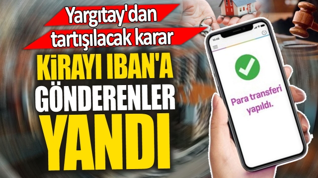 Kirayı IBAN'a gönderenler yandı 'Yargıtay'dan tartışılacak karar'