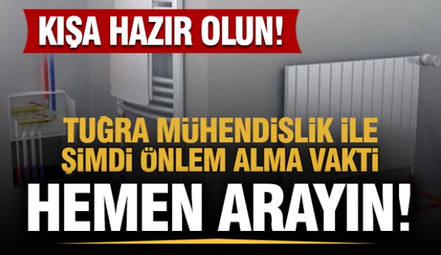 Kışa Hazırlık Başlasın: Tuğra Mühendislik İle Eviniz Sıcak Kalacak!