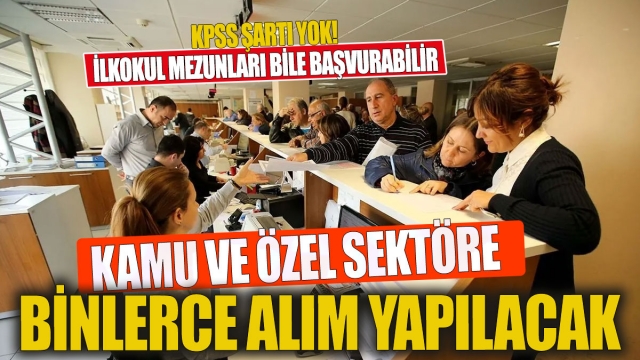 KPSS Şartı Yok, İşte Başvuru Tarihleri