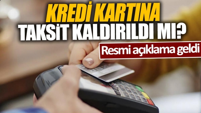 Kredi kartına taksit kaldırıldı mı 'Resmi açıklama geldi'