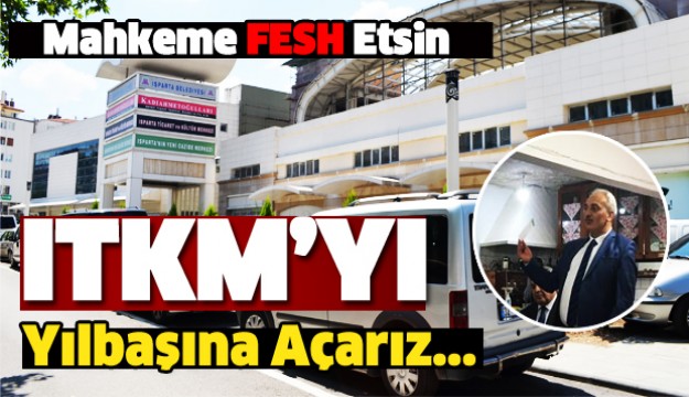 Mahkeme fesh etsin ITKM'yi yılbaşına açarız