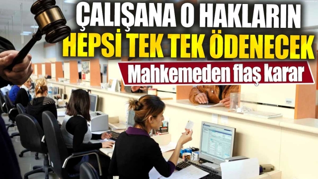 Mahkemeden Flaş Karar: Çalışana Tüm Haklar Ödenecek