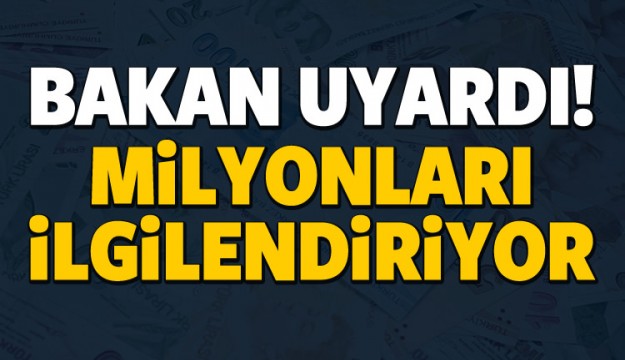 Maliye Bakanı uyardı: Bu son fırsat