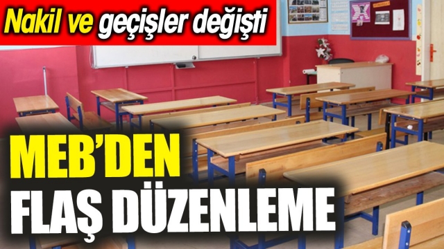 MEB’den Flaş Düzenleme: Nakil ve Geçişler Değişti