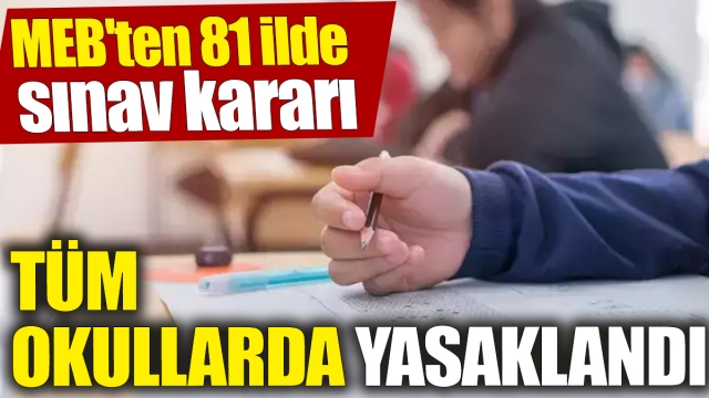 MEB'den 81 İlde Sınav Yasaklandı