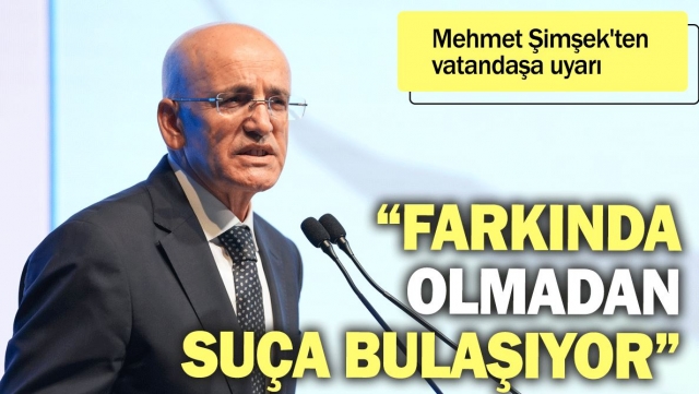 Mehmet Şimşek'ten Vatandaşa Uyarı: Farkında Olmadan Suça Bulaşıyorlar