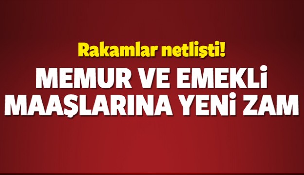 Memur ve emekli maaşlarına zam geliyor