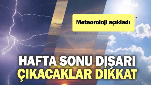 Meteoroloji Uyardı: Hafta Sonu Hava Durumuna Dikkat