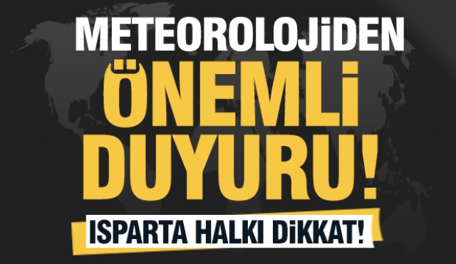 Meteorolojiden Ispartadaki Halkına Uyarı