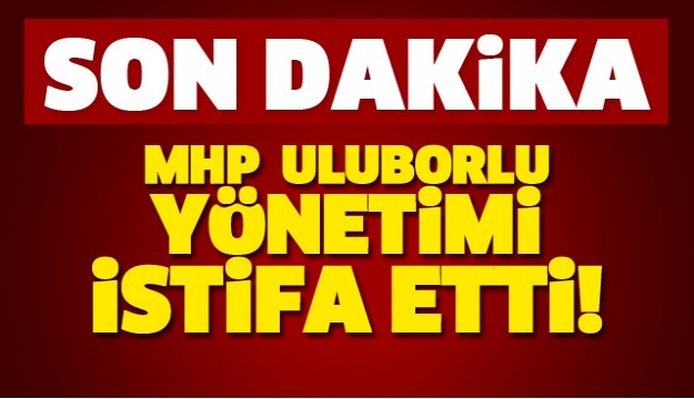 MHP Uluborlu İlçe Yönetimi İstifa Etti