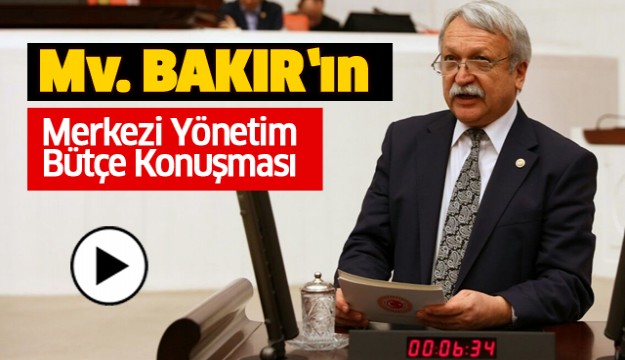 MİLLETVEKİLİ İRFAN BAKIR'IN BÜTÇE KONUŞMASI