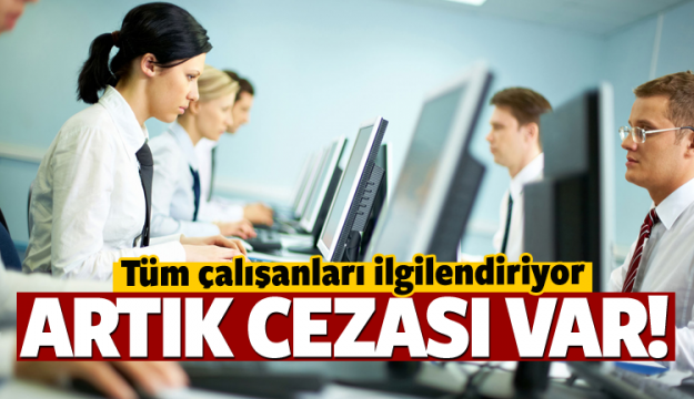 Milyonlarca çalışanı ilgilendiriyor! Cezası var