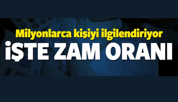 Milyonların beklediği zam oranı belli oldu