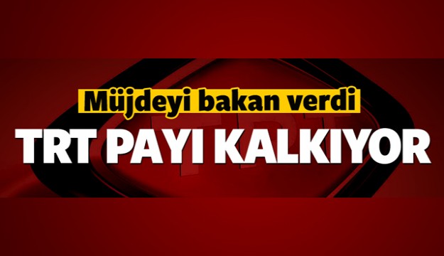 Müjdeyi bakan verdi! TRT payı kalkıyor