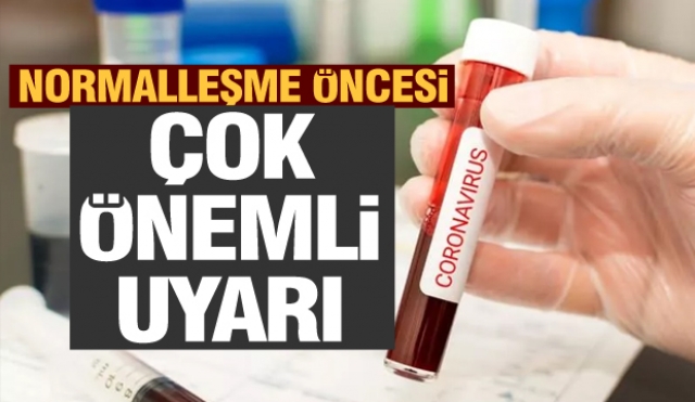 Normalleşme öncesi çok önemli uyarı