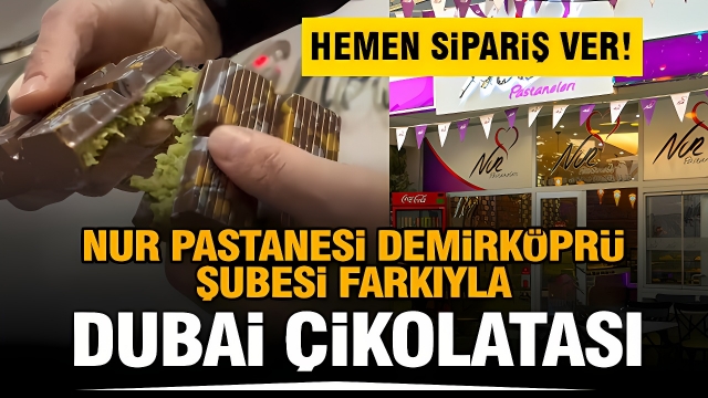 Nur Pastanesi Demirköprü Şubesinin’nin Yeni Harikası: Dubai Çikolatası