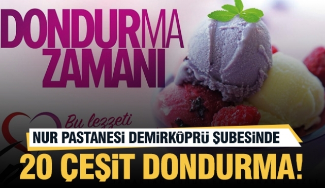 Nur Pastanesi Demirköprü Şubesinin Serinleten Dondurma Çeşitleriyle Tanışın