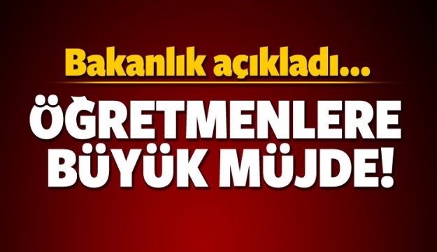 ÖĞRETMENLERE BÜYÜK MÜJDE!