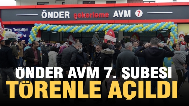 ÖNDER ŞEKERLEME AVM 7. ŞUBESİ TÖRENLE AÇILDI