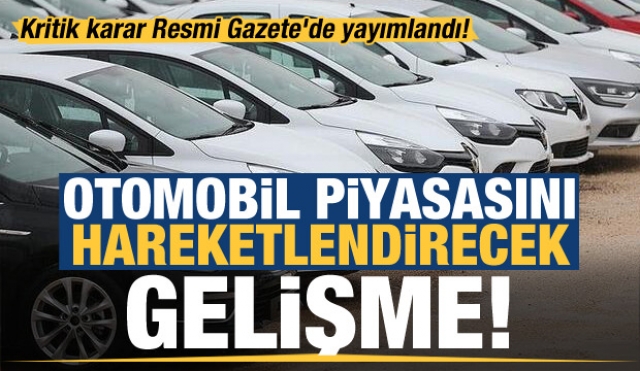 Otomobil piyasasını hareketlendirecek yeni gelişme!