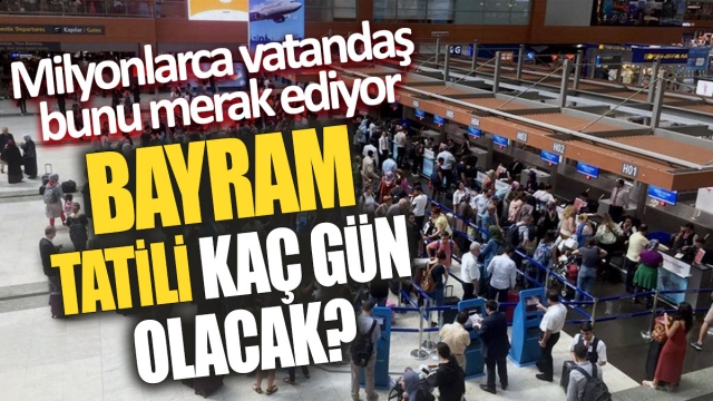 Ramazan Bayramı Tatili Ne Kadar Olacak?