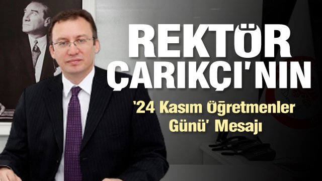 Rektör Çarıkçı’nın “24 Kasım Öğretmenler Günü” Mesajı