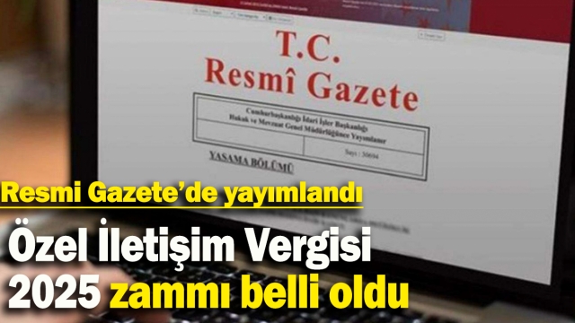 Resmi Gazete'de Yayımlandı: Özel İletişim Vergisi 2025 Zammı Açıklandı