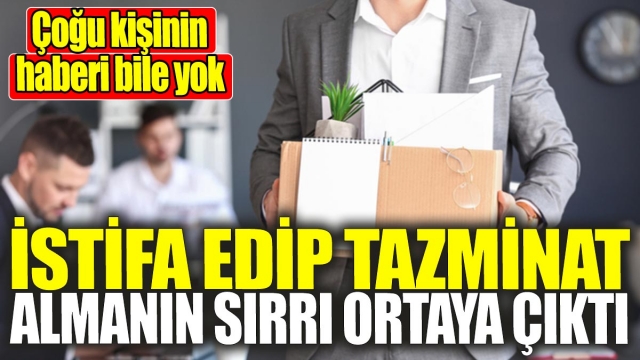 SGK Uzmanı Açıkladı: İstifa Edip Tazminat Alma Sırrı!