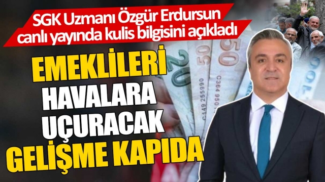 SGK Uzmanı Özgür Erdursun'dan Emeklilere İlişkin Kulis Bilgisi